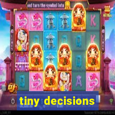 tiny decisions